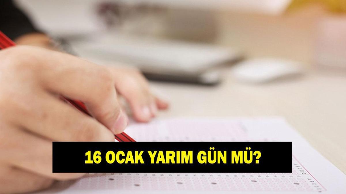 16 OCAK OKULLAR YARIM GÜN MÜ? Karneler ne zaman verilecek? 16 Ocak Cuma karne saatleri