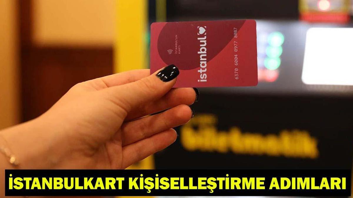 İSTANBULKART KİŞİSELLEŞTİRME ADIMLARI 2026| İstanbulkart Kişiselleştirme Nasıl, Nereden Yapılır?