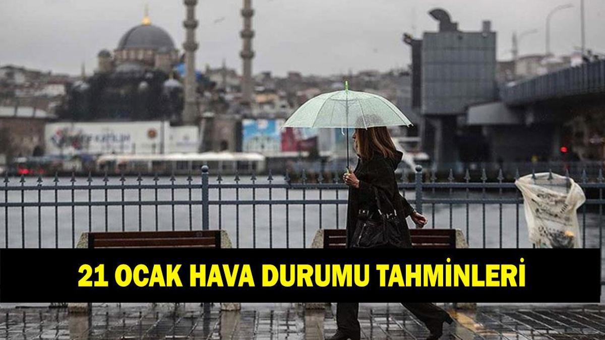 HAVA DURUMU TAHMİNLERİ 21 OCAK! Yarın İstanbul, Ankara ve İzmir'de havalar nasıl olacak? Kar yağacak mı?