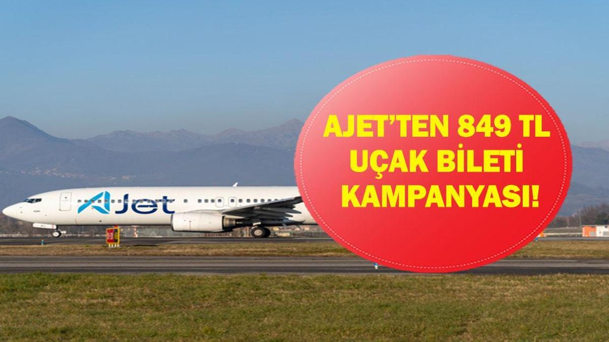 849 TL AJET BİLET KAMPANYASI: Ucuz Uçak Bileti Tarihleri Neler? AJet Bilet Kampanyası Hangi Şehirlerde Geçerli?