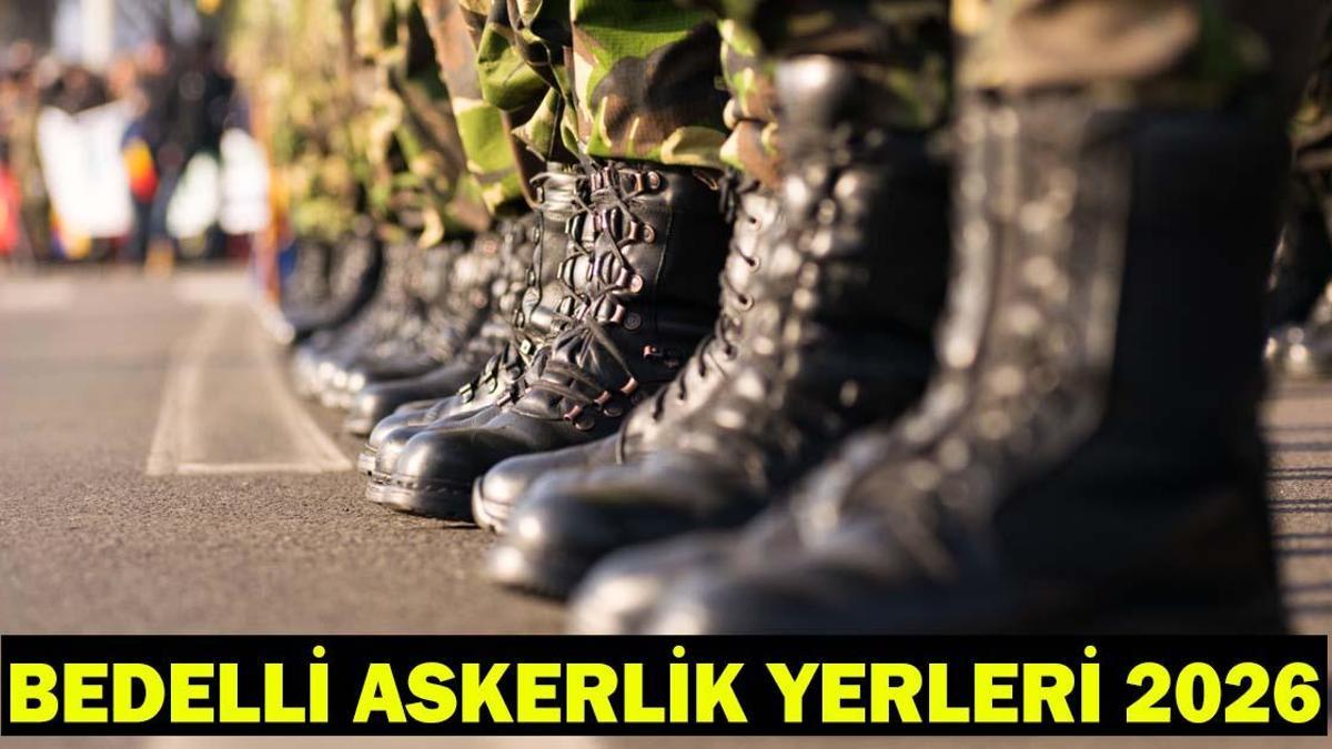 BEDELLİ ASKERLİK YERLERİ 2026 SON DAKİKA | Bedelli askerlik yerleri açıklandı mı, ne zaman açıklanacak?