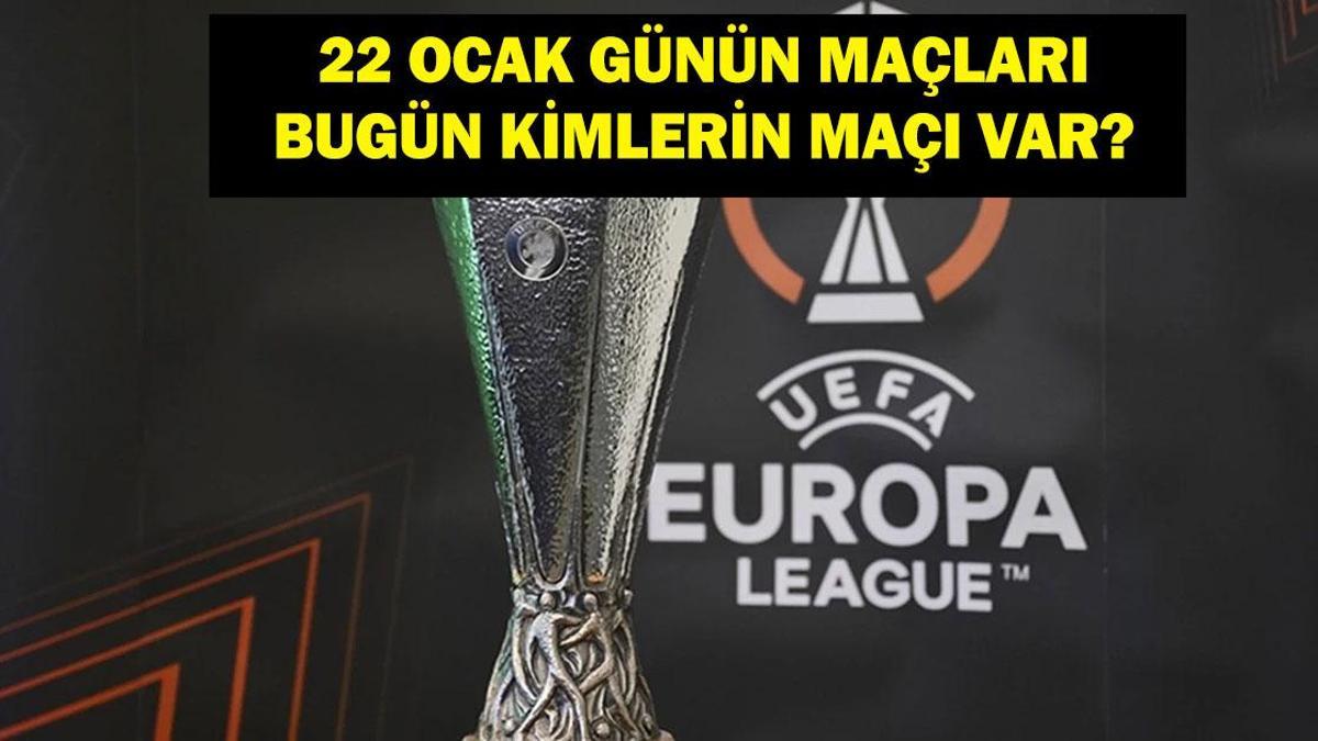 22 OCAK GÜNÜN MAÇLARI: Bugün Hangi Maçlar Var? UEFA Avrupa Ligi Maçları Hangi Kanalda, Saat Kaçta? İşte 22 Ocak Perşembe Günün Maçları...