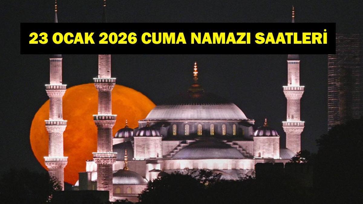 CUMA NAMAZI SAATLERİ 23 Ocak 2026: Bu Hafta Cuma Saat Kaçta? İzmir, Ankara, İstanbul Diyanet'e Göre İl İl 23 Ocak 2026 Cuma Namazı Saatleri...