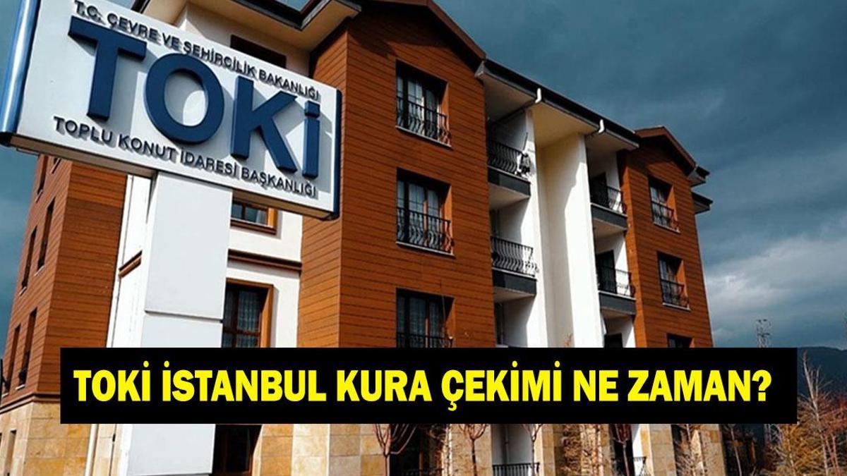 TOKİ İSTANBUL KURA ÇEKİMİ NE ZAMAN? 2026 TOKİ İstanbul kura takvimi açıklandı mı? İstanbul 100 bin konut kura çekimi ne zaman yapılacak?