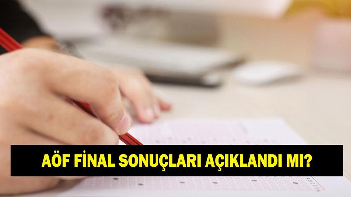 AÖF FİNAL SONUÇLARI AÇIKLANDI MI? AÖF final sonuçları ne zaman açıklanacak?
