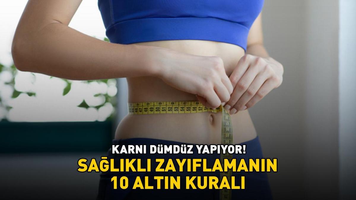SAĞLIKLI ZAYIFLAMANIN 10 ALTIN KURALI! Diyet yaparken bunları göz ardı etmeyin! 'Karnı dümdüz yapıyor, bel ve basendeki yağları mum gibi eritiyor!'