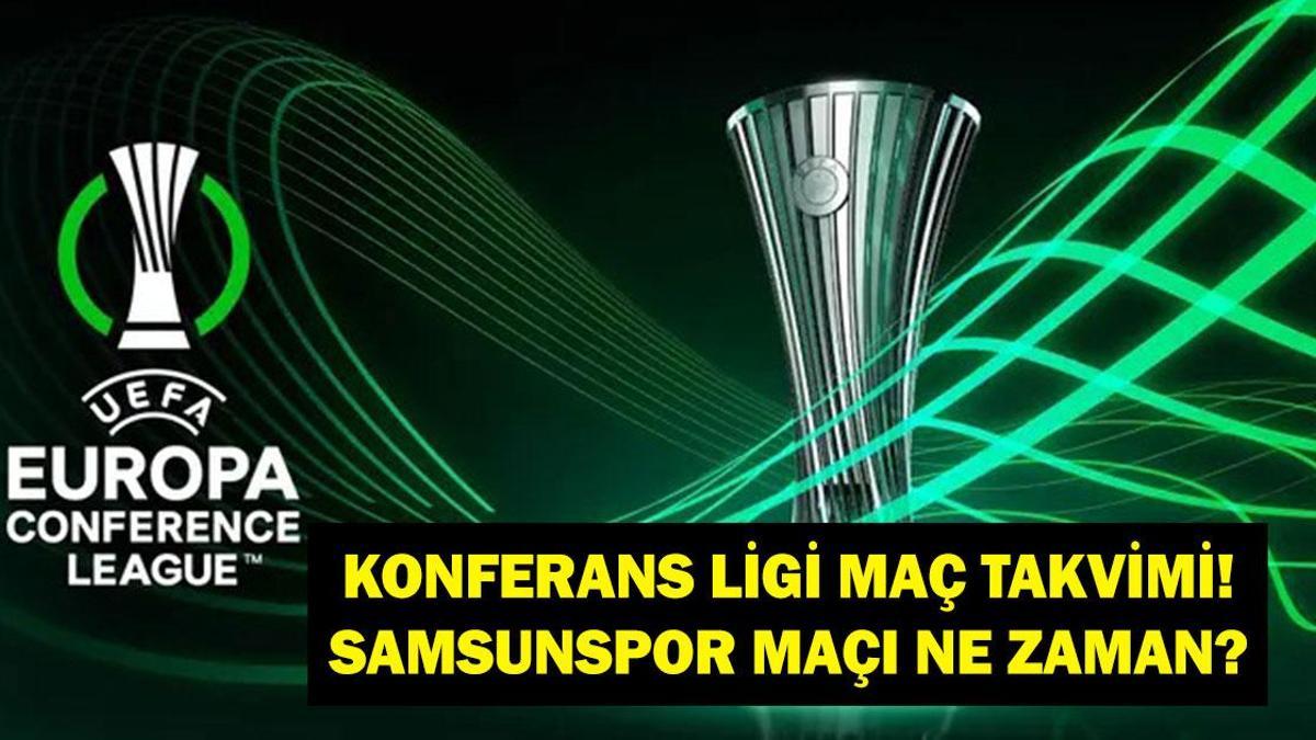 KONFERANS LİGİ MAÇ TAKVİMİ 2026: Samsunspor KF Shkëndija Maçı Ne Zaman? UEFA Konferans Ligi Maçları Ne Zaman Oynanacak?
