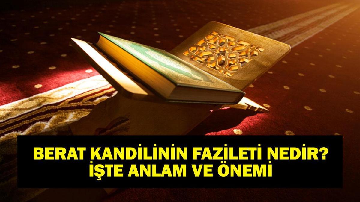 BERAT KANDİLİNİN ANLAMI VE ÖNEMİ: Berat Gecesinde Ne Oldu? Berat Gecesinin Fazileti Nedir (Diyanet)?