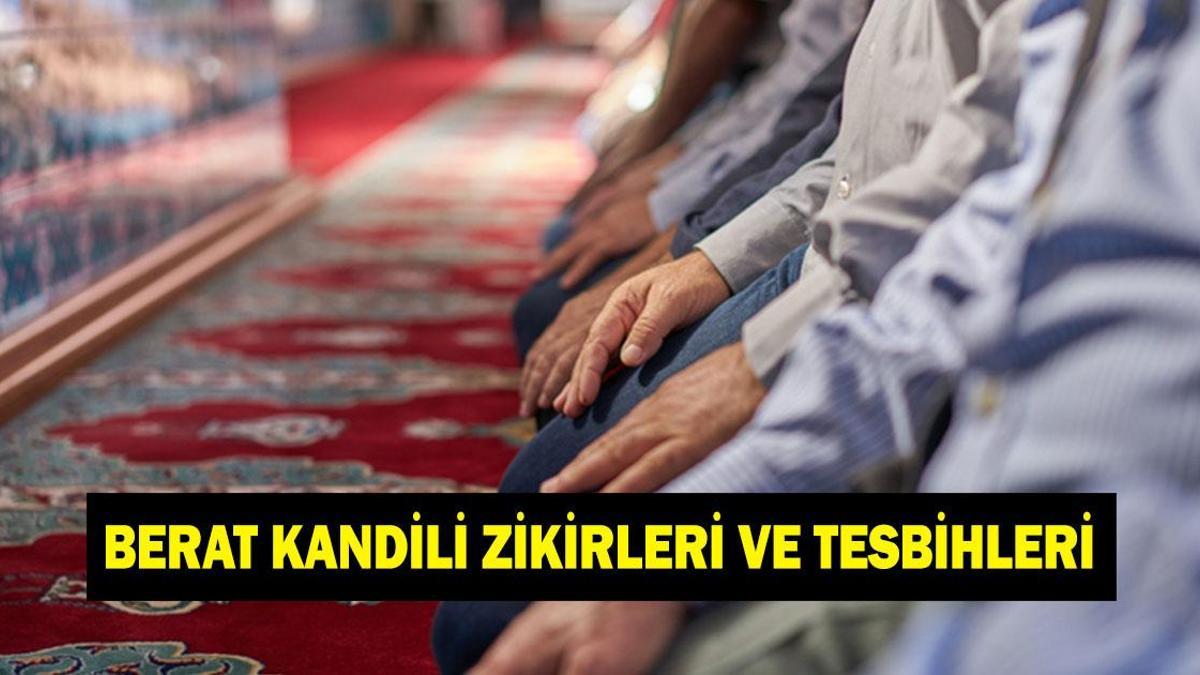 BERAT KANDİLİ ZİKİRLERİ VE TESBİHLERİ! Diyanet Berat Kandili'nde çekilecek tesbihler ve zikirler neler?