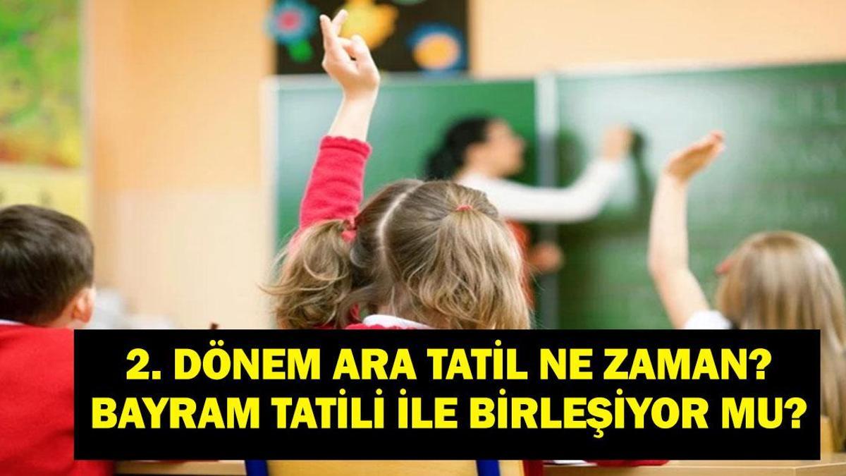 2. DÖNEM ARA TATİLİ 2026: 9 Gün Ara Tatil Ne Zaman? Ramazan Bayramı ile Birleşiyor Mu?