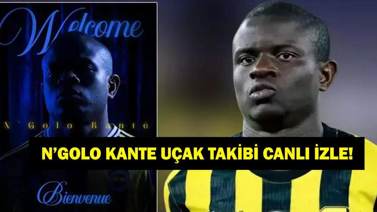 N'GOLO KANTE UÇAĞI CANLI İZLE: Kante Hangi Havalimanına İnecek, Uçağı Saat Kaçta? Fenerbahçe'nin Yeni Transferi N'Golo Kante Uçak Takip Bilgileri...