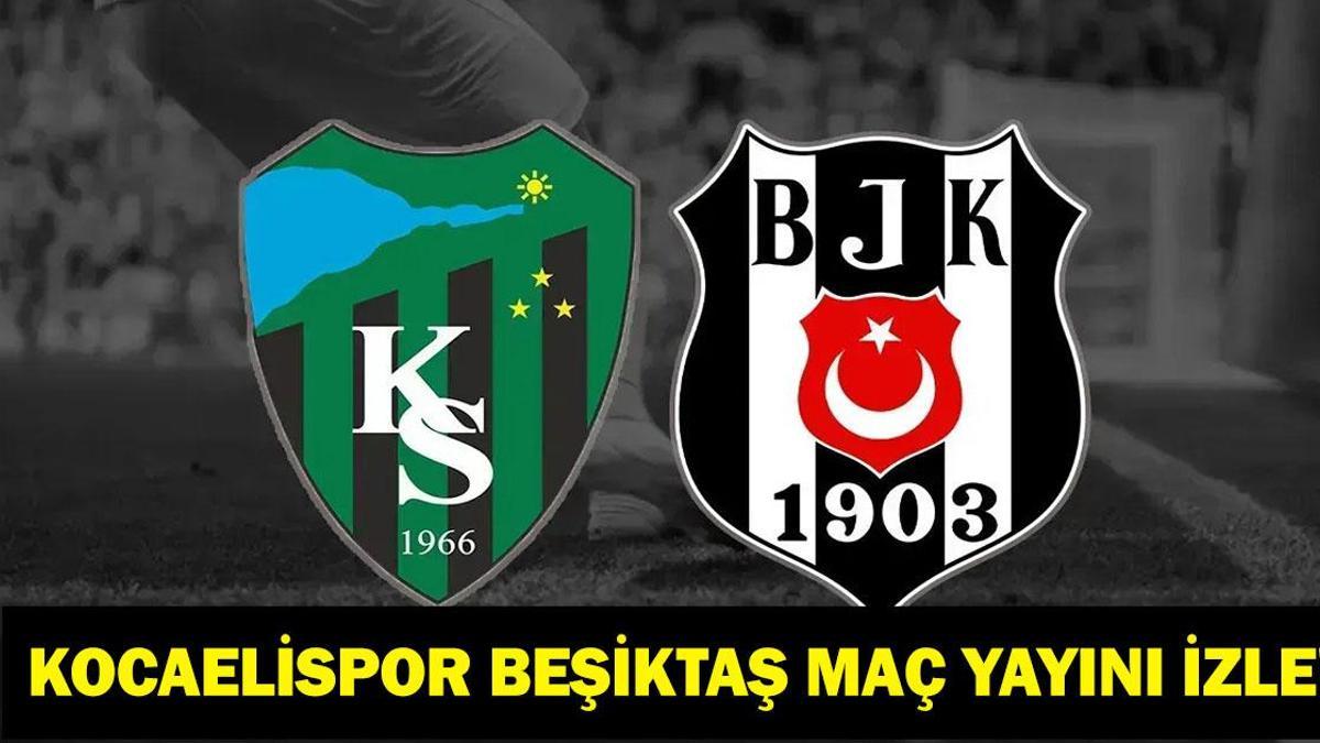 KOCAELİSPOR BEŞİKTAŞ CANLI İZLE: Türkiye Kupası Kocaelispor Beşiktaş Hangi Kanalda, Saat Kaçta? Maç Kadrosu Belli Oldu Mu?