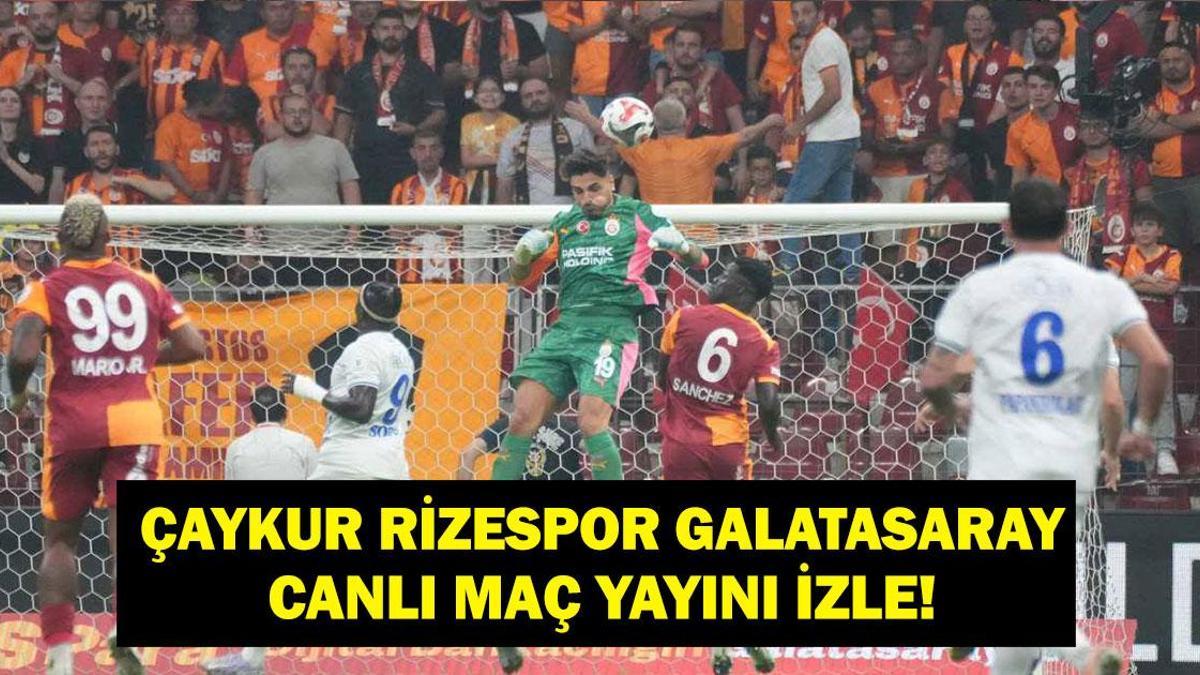ÇAYKUR RİZESPOR GALATASARAY CANLI İZLE: Süper Lig Galatasaray Rize Maçı Canlı İzle! İşte Maç Kadrosu!