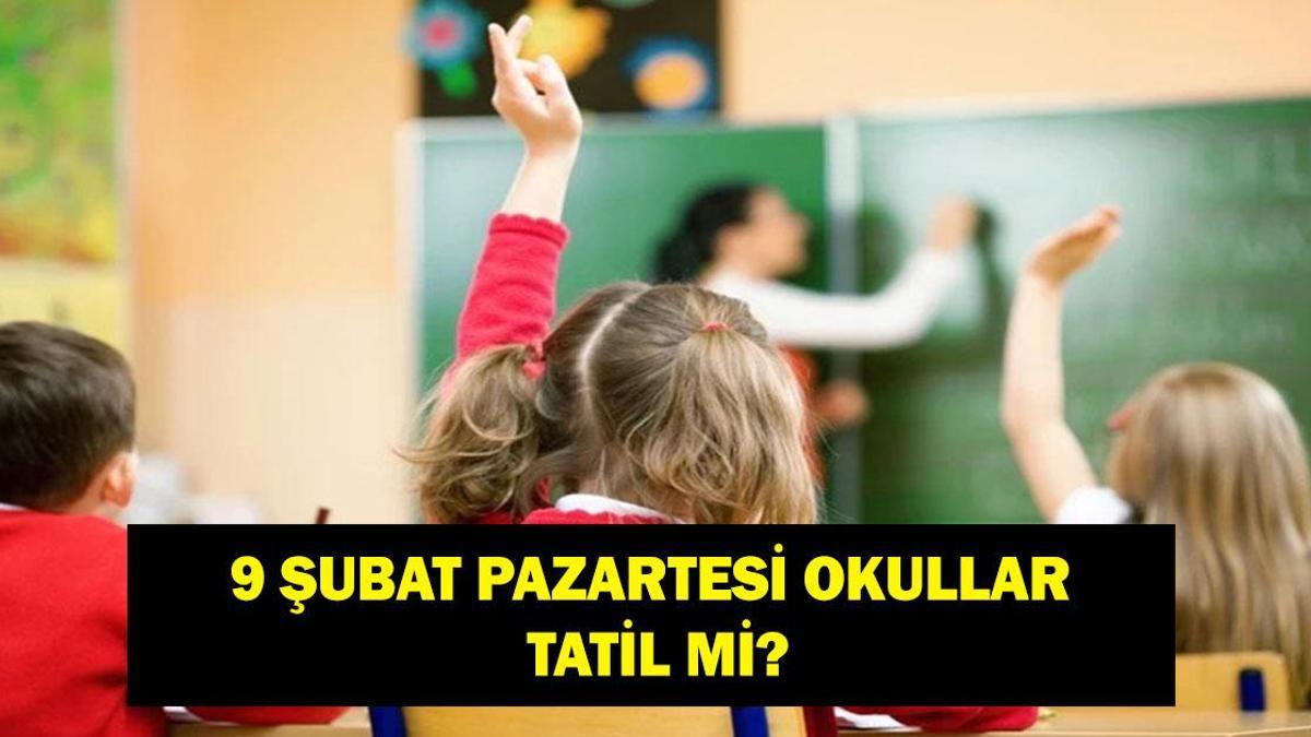 9 ŞUBAT OKULLAR TATİL Mİ? Yarın Okul Var Mı? 9 Şubat Valiliklerden Kar Tatili Haberi Geldi Mi? Son Dakika Valilik Açıklamaları