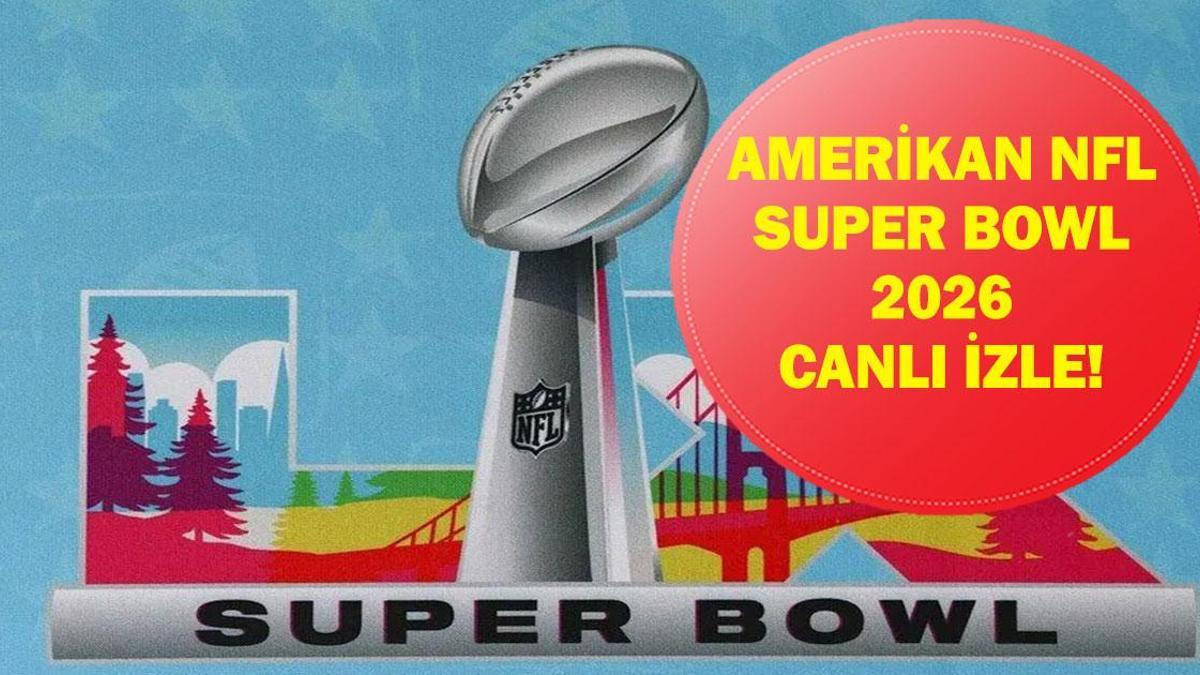 SUPER BOWL 2026 FİNALİ CANLI İZLE: Amerikan NFL Super Bowl Finali Saat Kaçta, Hangi Kanalda? İşte Canlı Yayın Ekranı...