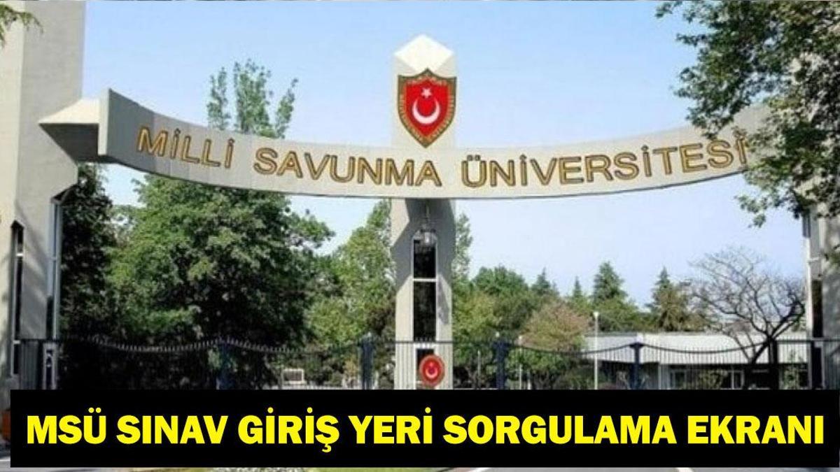 MSÜ SINAV GİRİŞ YERİ SORGULAMA 2026: Milli Savunma Üniversitesi Sınav Giriş Yerleri Belli Oldu Mu? MSÜ Sınav Giriş Belgeleri Ne Zaman Erişime Açılacak, Nasıl Sorgulanır?