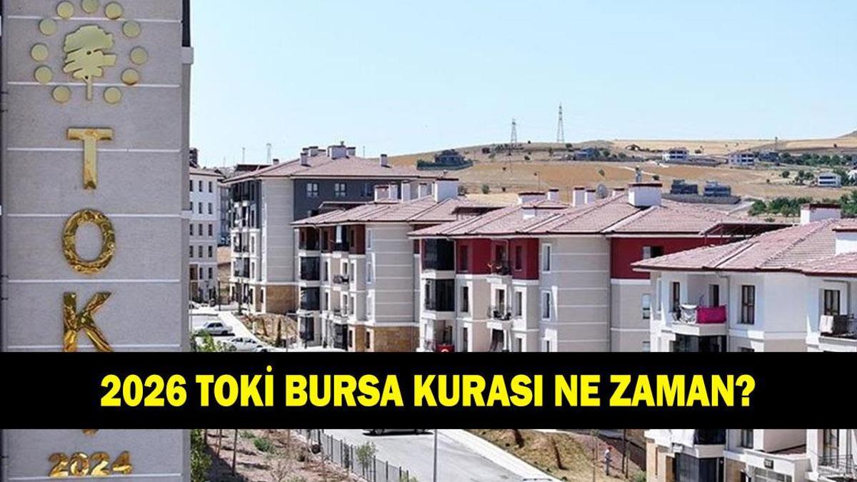 BURSA TOKİ ÇEKİLİŞİ NE ZAMAN 2026: Bursa TOKİ çekilişi belli oldu mu?