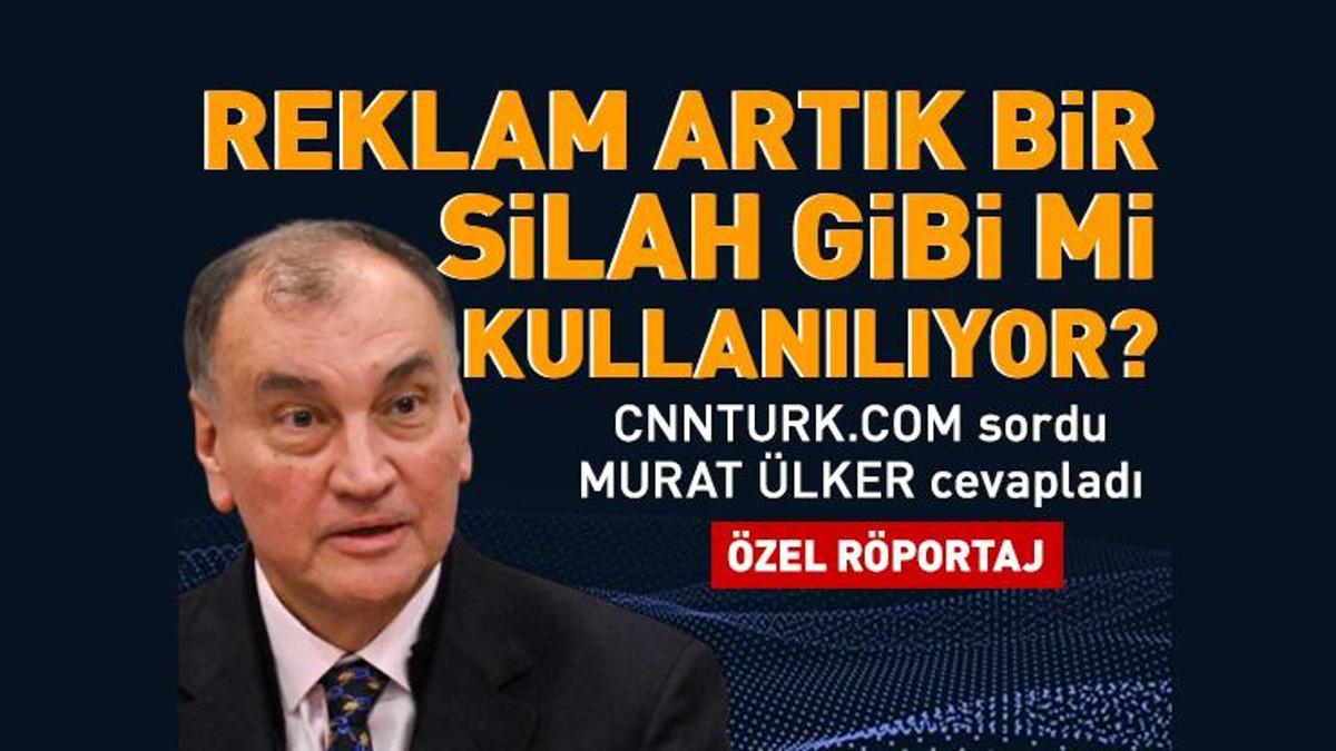 Reklam artık bir silah gibi mi kullanılıyor? CNNTURK.COM sordu MURAT ÜLKER cevapladı