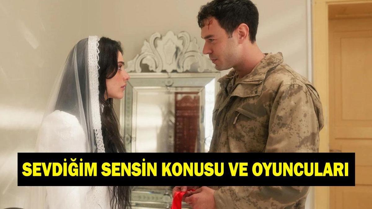 SEVDİĞİM SENSİN KONUSU VE OYUNCULARI | Sevdiğim sensin nerede çekiliyor? Sevdiğim Sensin konusu nedir, oyuncuları kimler?