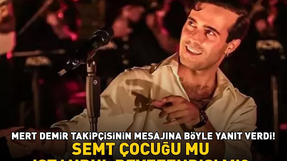 Semt çocuğu mu İstanbul beyefendisi mi? Mert Demir takipçisinin mesajına böyle yanıt verdi!