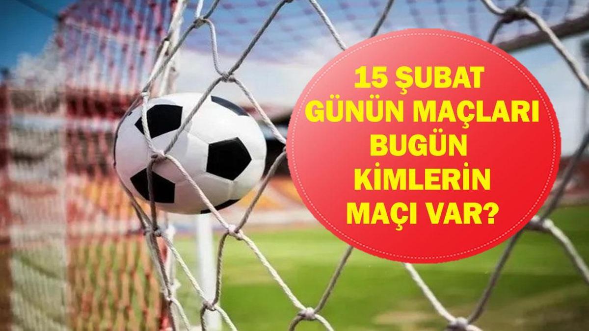 15 ŞUBAT GÜNÜN MAÇLARI: Bugün Hangi Maçlar Var? Başakşehir Beşiktaş Hangi Kanalda, Saat Kaçta? İşte 15 Şubat Pazar Günün Maçları...