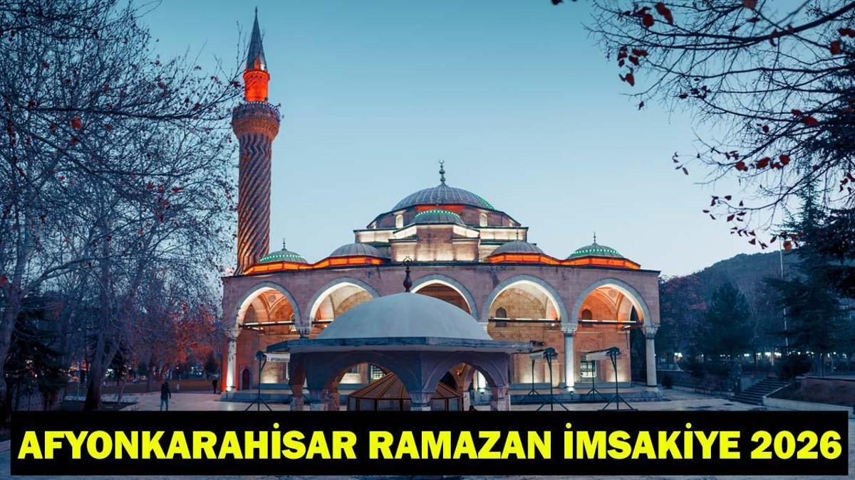AFYONKARAHİSAR SAHUR VE İFTAR VAKTİ 2026: Afyonkarahisarda bugün oruç kaçta başlıyor, kaçta açılıyor? İmsak ve akşam ezanı vakti Diyanet İmsakiye
