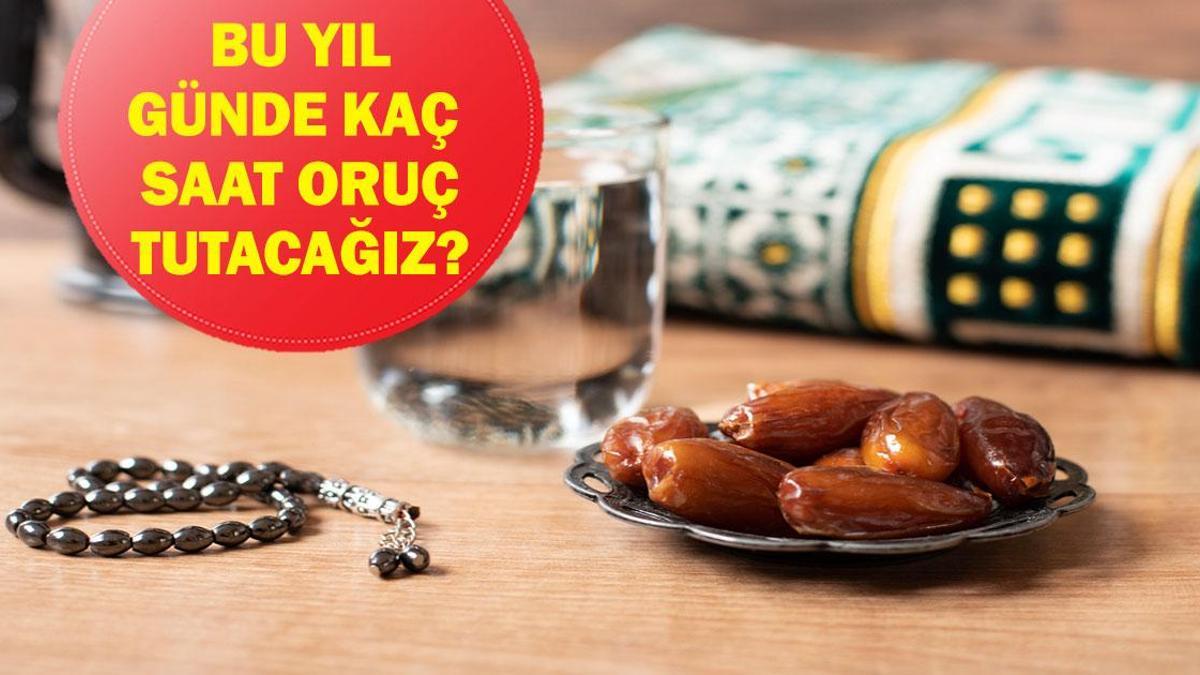 BU YIL KAÇ SAAT ORUÇLU OLACAĞIZ? 2026 Ramazan ayında bir günde toplam kaç saat oruç tutacağız?