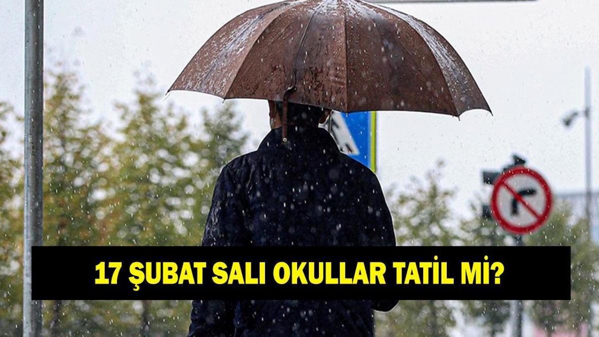 17 ŞUBAT OKULLAR TATİL Mİ? Valiliklerden Tatil Açıklaması Geldi mi? 17 Şubat Hangi İllerde Okullar Tatil Edildi?