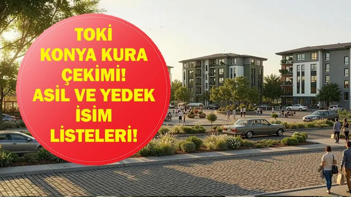 TOKİ KONYA KURA ÇEKİMİ CANLI İZLE| Konya TOKİ konut kurası sonuçları listesi açıklandı mı? Asil ve yedek isim listesi