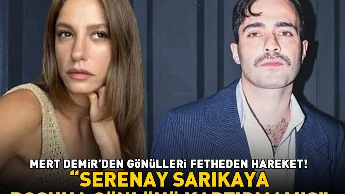 Mert Demir'den gönülleri fetheden hareket! 'SERENAY SARIKAYA BOŞUNA GÖNLÜNÜ KAPTIRMAMIŞ'