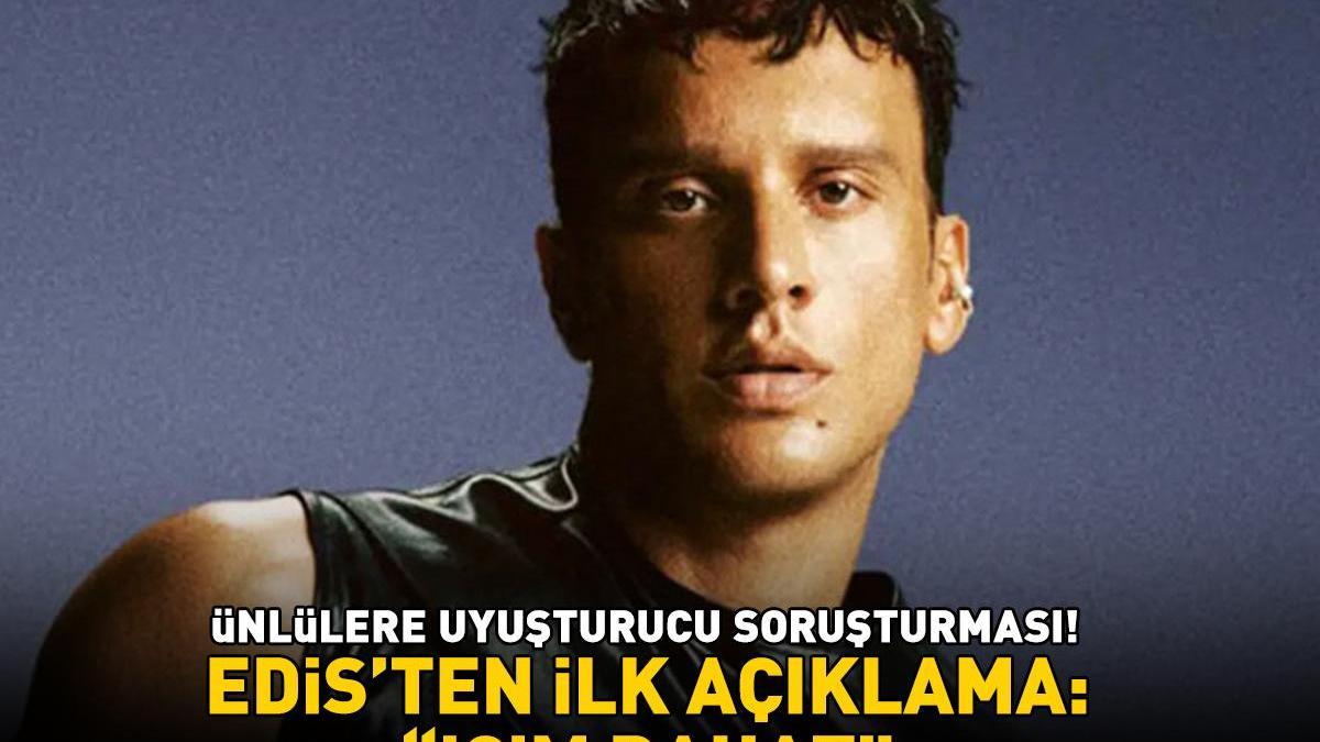 SON DAKİKA | Ünlülere uyuşturucu soruşturması! Hakkında yakalama kararı bulunan Edis'ten ilk açıklama: 'İÇİM RAHAT'