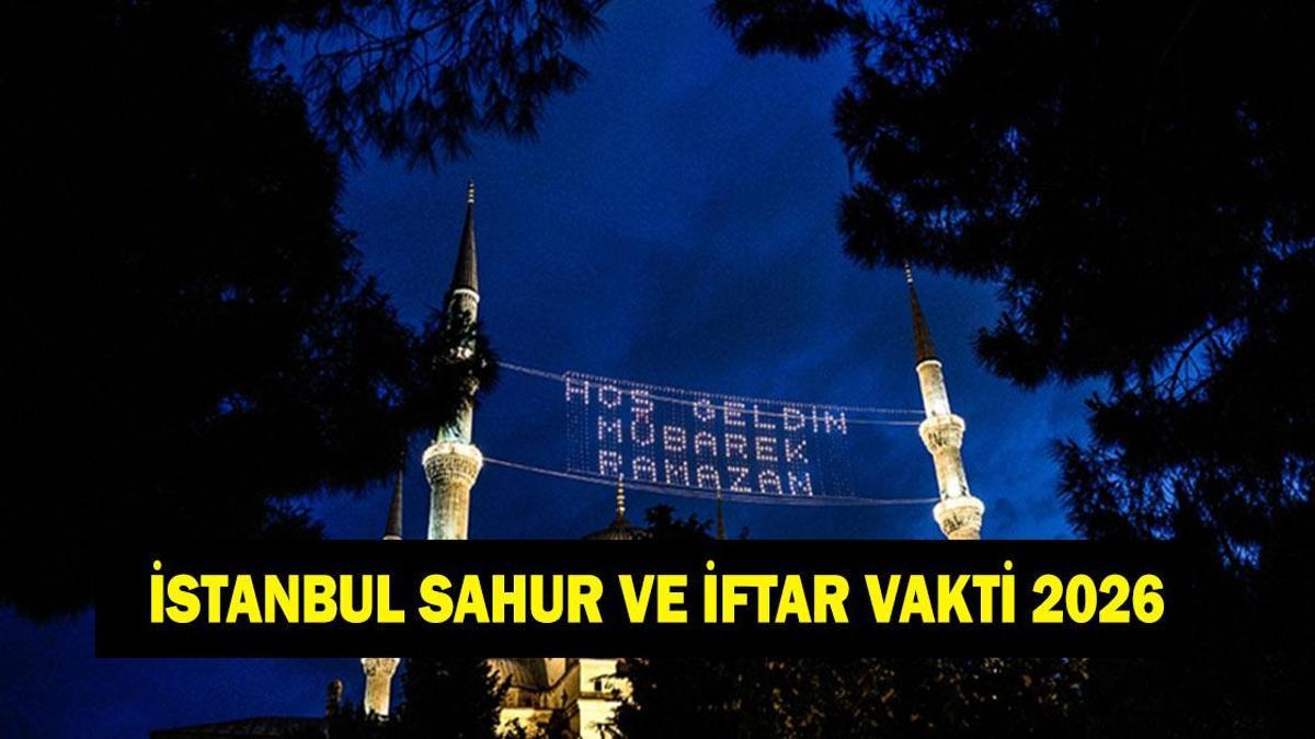 İstanbul İFTAR - SAHUR VAKTİ: İstanbul İMSAKİYE 2026 - İstanbul Sahur Saat kaçta, Oruç Ne zaman başlıyor? İftar Vakti ve Ramazan Takvimi
