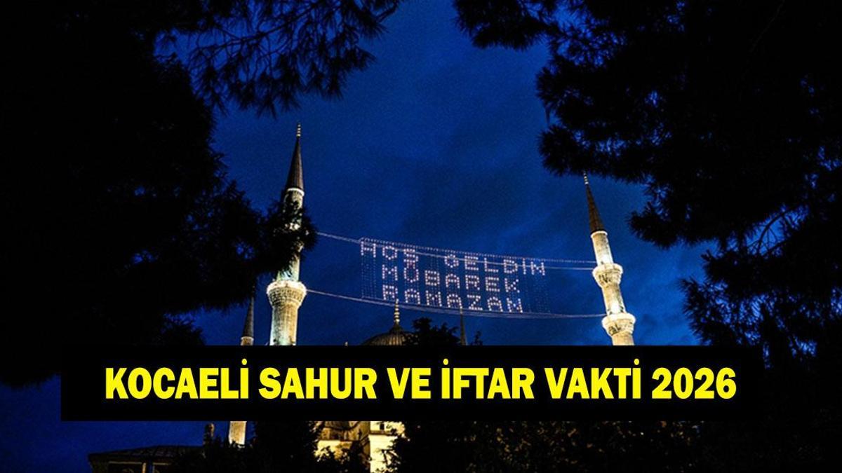 Kocaeli İFTAR - SAHUR VAKTİ: Kocaeli İMSAKİYE 2026 - Kocaeli Sahur Saat kaçta, Oruç Ne zaman başlıyor? İftar Vakti ve Ramazan Takvimi