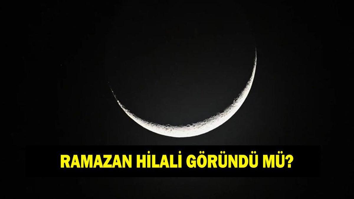 RAMAZAN HİLALİ GÖRÜNDÜ MÜ 2026: Diyanet açıkladı! Ramazan hilali ne zaman görünecek?