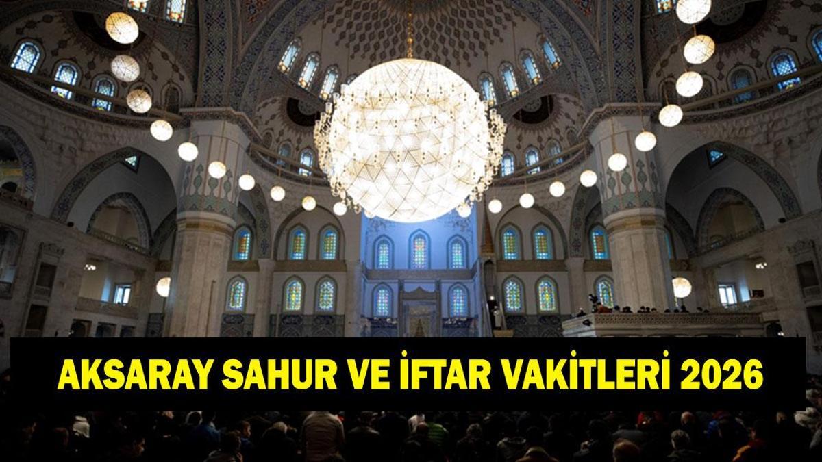 Aksaray İFTAR - SAHUR VAKTİ: Aksaray İMSAKİYE 2026 - Aksaray Sahur Saat kaçta, Oruç Ne zaman başlıyor? İftar Vakti ve Ramazan Takvimi