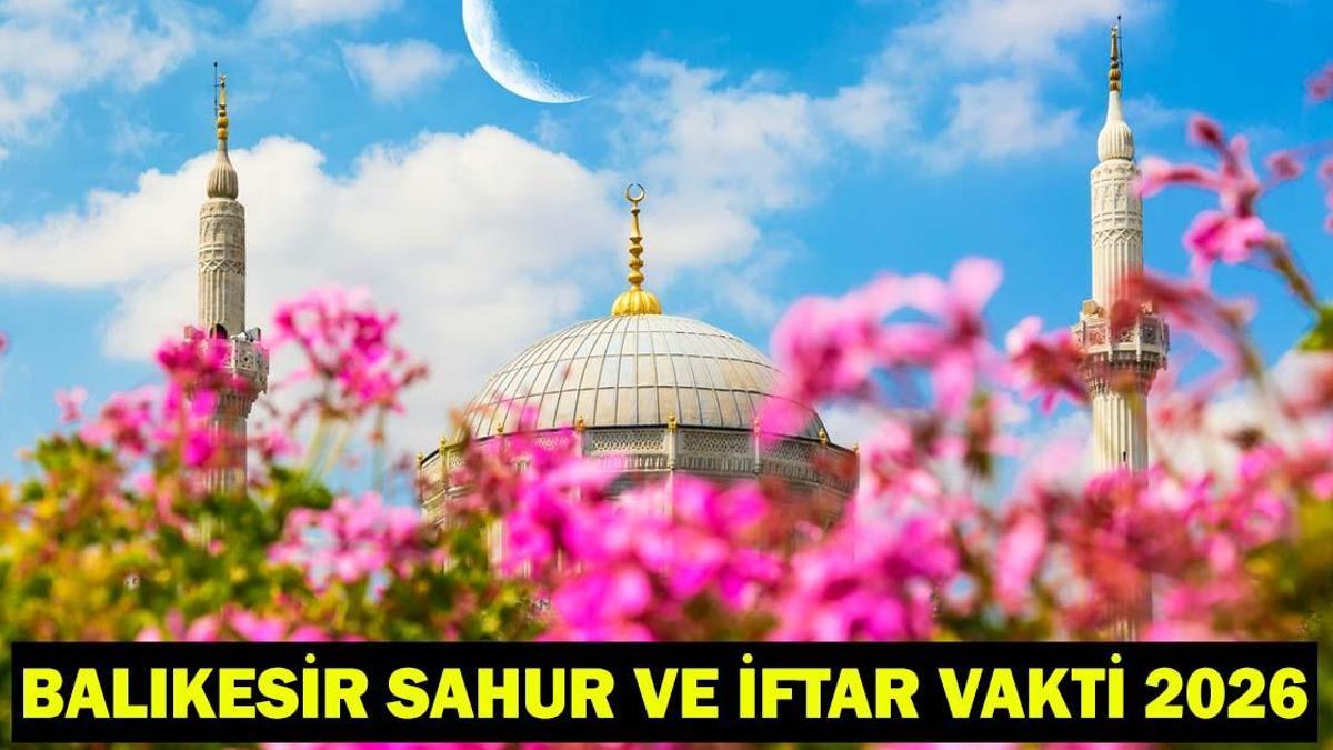 BALIKESİR SAHUR VE İFTAR VAKTİ 2026: Balıkesirde bugün oruç kaçta başlıyor, kaçta açılıyor? İmsak ve akşam ezanı vakti Diyanet İmsakiye