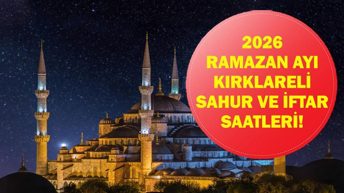 Kırklareli SAHUR - İFTAR VAKTİ: Kırklareli İMSAKİYE 2026 - Kırklareli Sahur Saat kaçta, Oruç Ne zaman başlıyor? İftar Vakti ve Ramazan Takvimi
