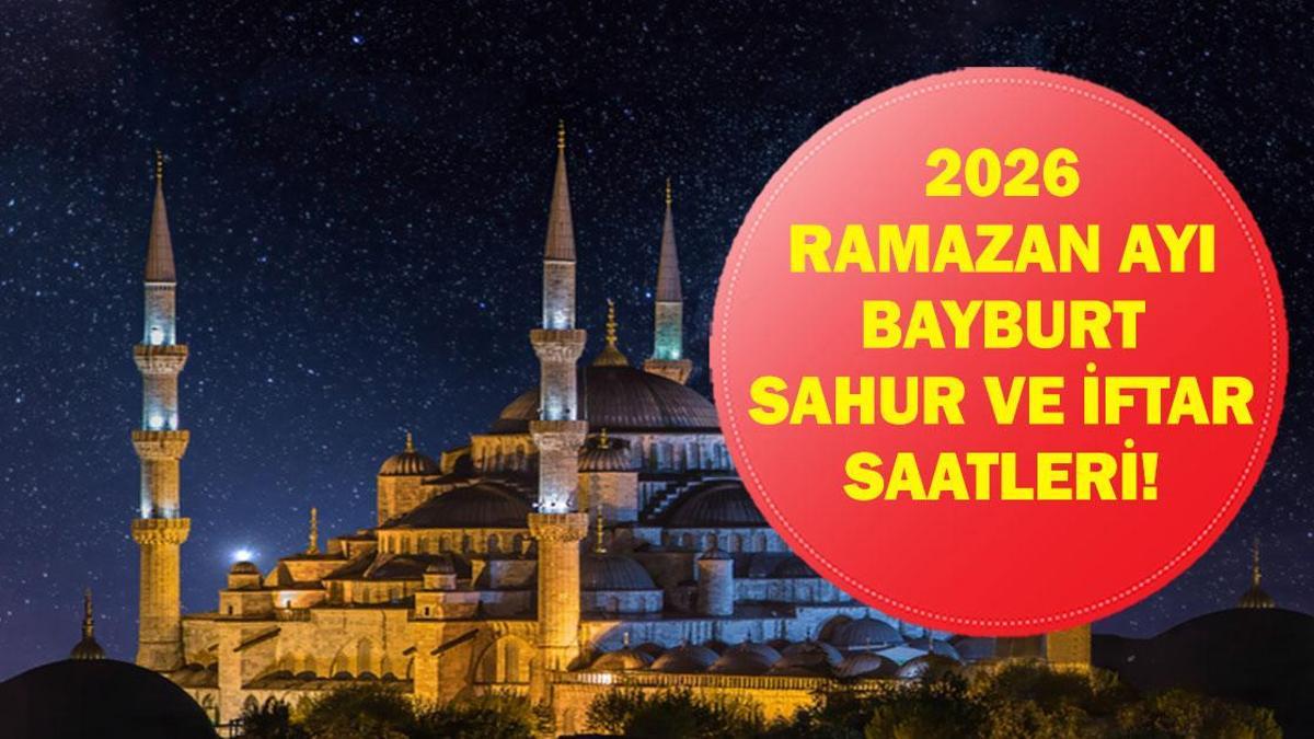 Bayburt SAHUR - İFTAR VAKTİ: Bayburt İMSAKİYE 2026 - Bayburt Sahur Saat kaçta, Oruç Ne zaman başlıyor? İftar Vakti ve Ramazan Takvimi