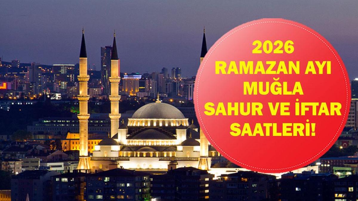 Muğla SAHUR - İFTAR VAKTİ: Muğla İMSAKİYE 2026 - Muğla Sahur Saat kaçta, Oruç Ne zaman başlıyor? İftar Vakti ve Ramazan Takvimi