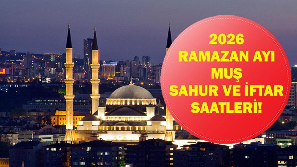 Muş SAHUR - İFTAR VAKTİ: Muş İMSAKİYE 2026 - Muş S…