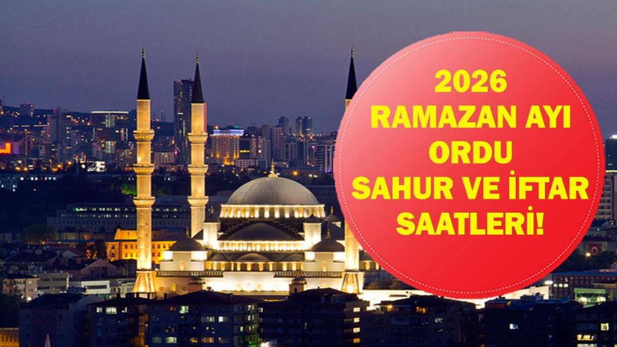 Ordu SAHUR - İFTAR VAKTİ: Ordu İMSAKİYE 2026 - Ordu Sahur Saat kaçta, Oruç Ne zaman başlıyor? İftar Vakti ve Ramazan Takvimi
