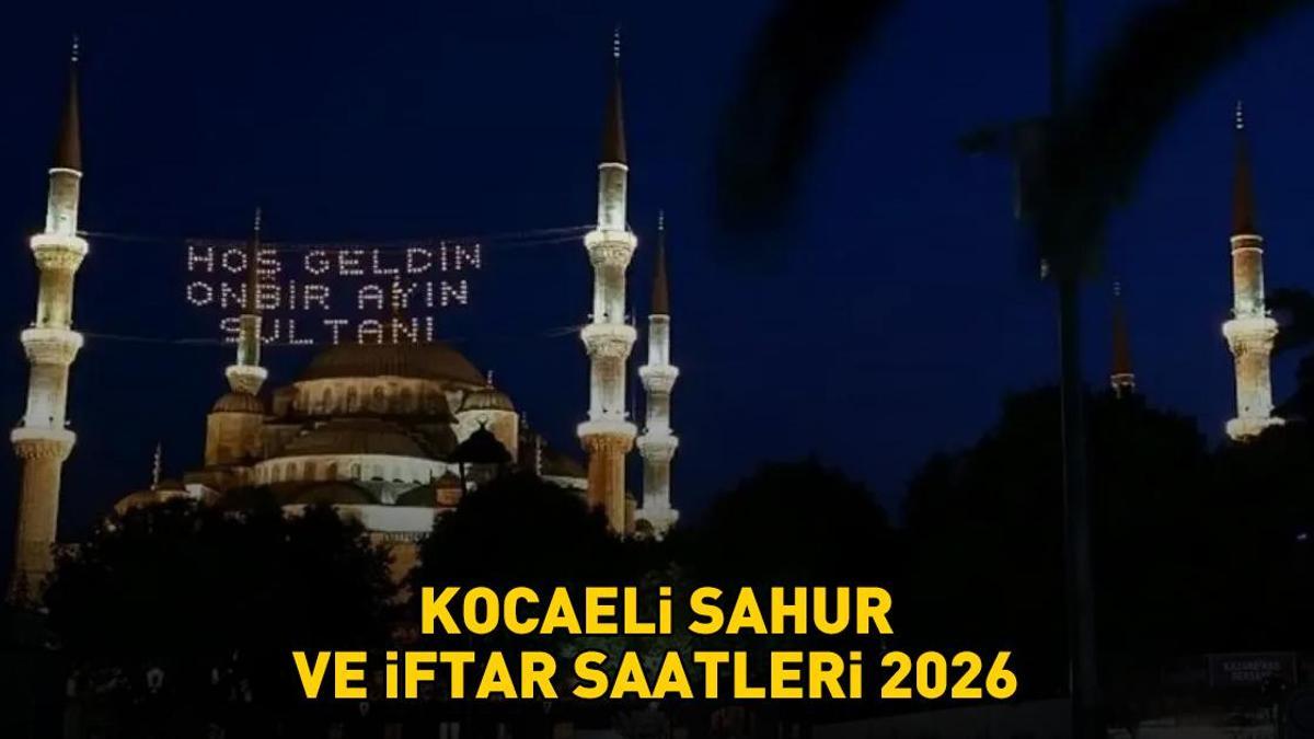 KOCAELİ İFTAR - SAHUR VAKTİ: KOCAELİ İMSAKİYE 2026 - Kocaeli Sahur Saat kaçta, Oruç Ne zaman başlıyor? İftar Vakti ve Ramazan Takvimi