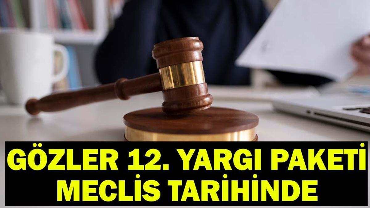 ADALET BAKANLIĞI 12. YARGI PAKETİ SON DAKİKA| 12. Yargı Paketi Meclis’e geldi mi, ne zaman çıkacak? Gözler şimdi 12. Yargı Paketi Meclis tarihinde!
