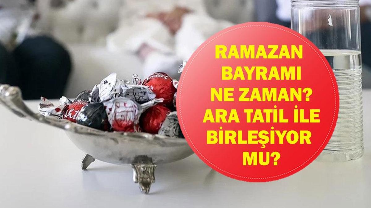 2026 RAMAZAN BAYRAMI TATİLİ: 2026 Ara Tatil Ne Zaman? Ramazan Bayramı Tatiliyle Ara Tatil Birleşiyor Mu? İşte Tatil Tarihleri...