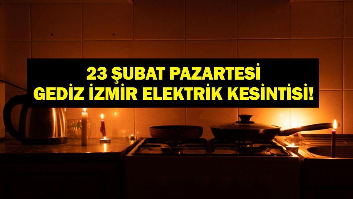 GEDİZ ELEKTRİK İZMİR KESİNTİ LİSTESİ 23 ŞUBAT: İzmir elektrik kesintisi ne zaman bitecek? İzmir'de elektrikler ne zaman gelecek?