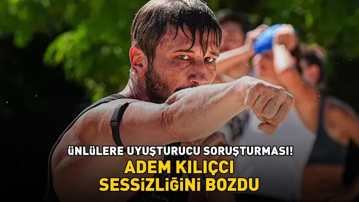 Ünlülere uyuşturucu soruşturması! Survivor şampiyonu Adem Kılıçcı sessizliğini bozdu