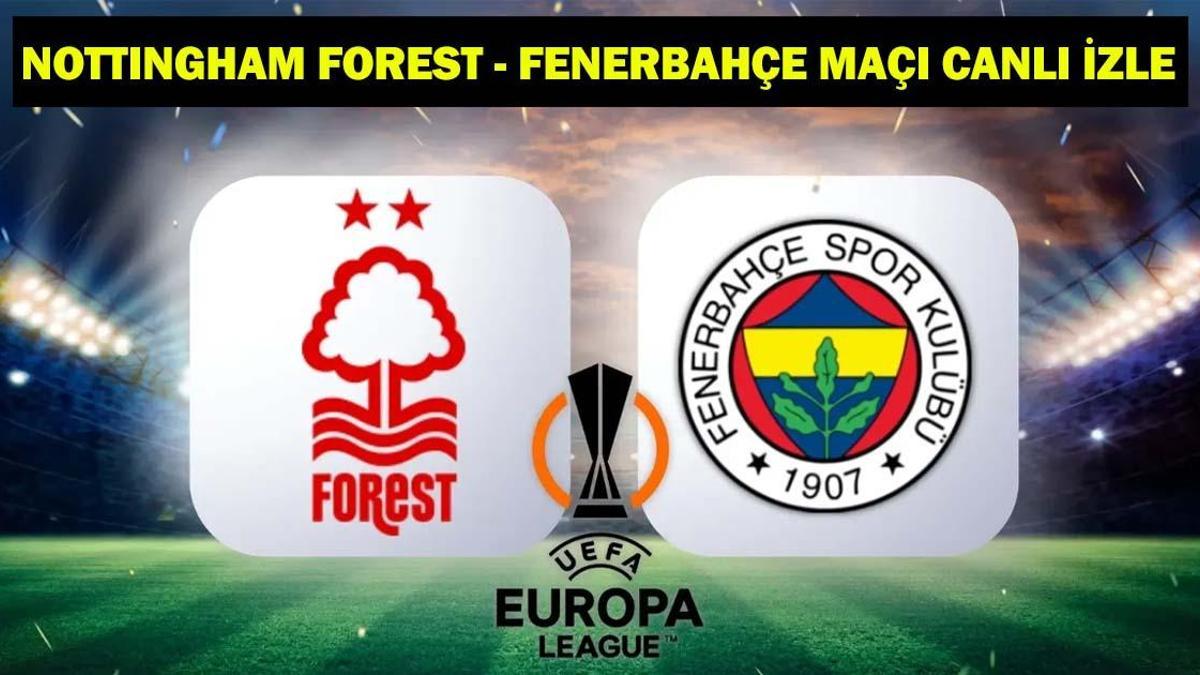 NOTTINGHAM FOREST - FENERBAHÇE MAÇI TRT1 CANLI İZLE: FENERBAHÇE Avrupa Ligi play-off rövanş maçı kadrosu
