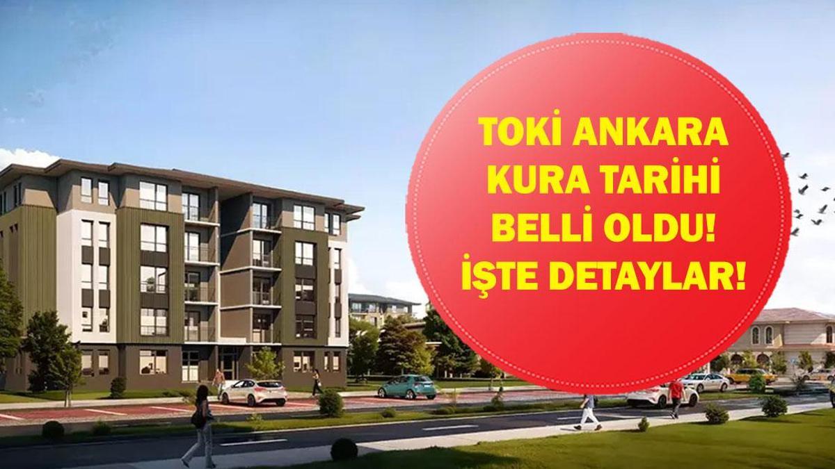 ANKARA TOKİ KURA TARİHİ BELLİ OLDU: 500 Bin sosyal Konut TOKİ Ankara Kura Çekilişi Ne Zaman Yapılacak Ankara'da Kaç Konut Yapılacak?