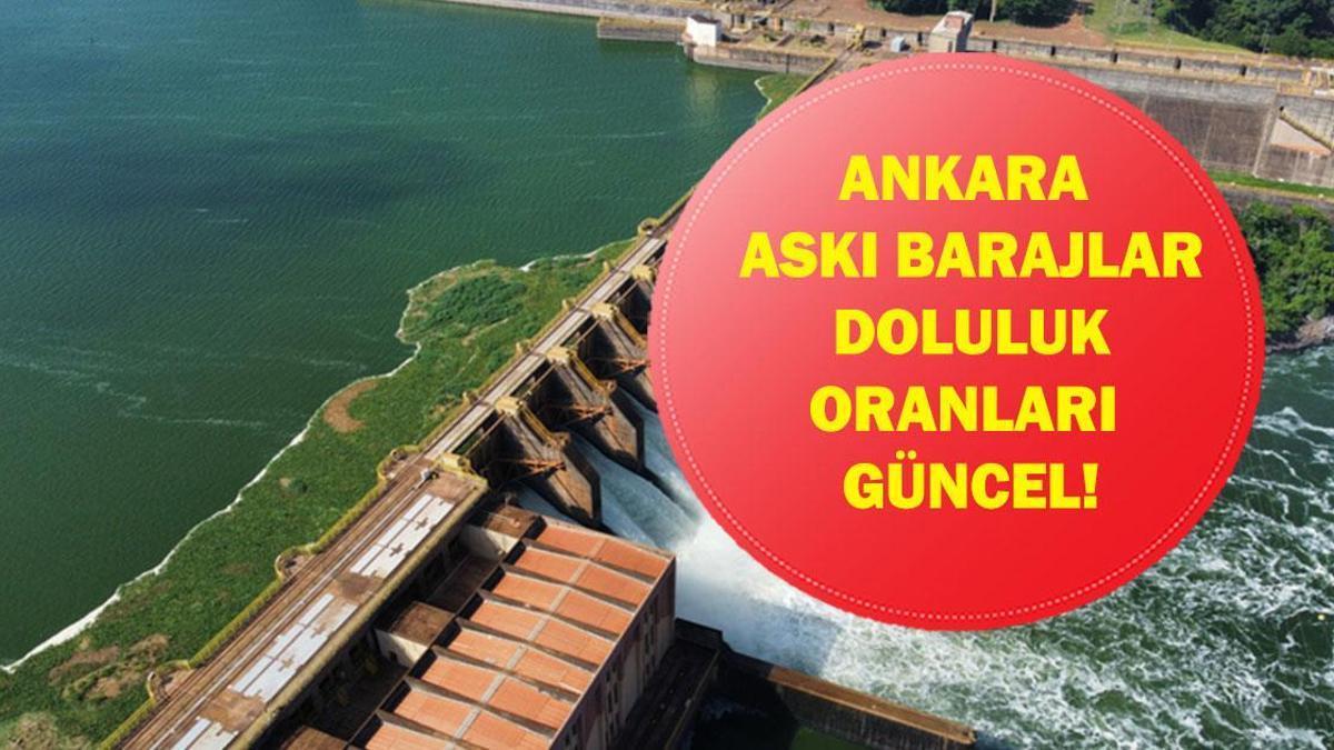 ANKARA BARAJ DOLULUK ORANLARI 26 ŞUBAT:ASKİ Baraj Doluluk Oranları yüzde Kaç? Ankara Barajlarında Su Seviyesi Yüzde Kaç?