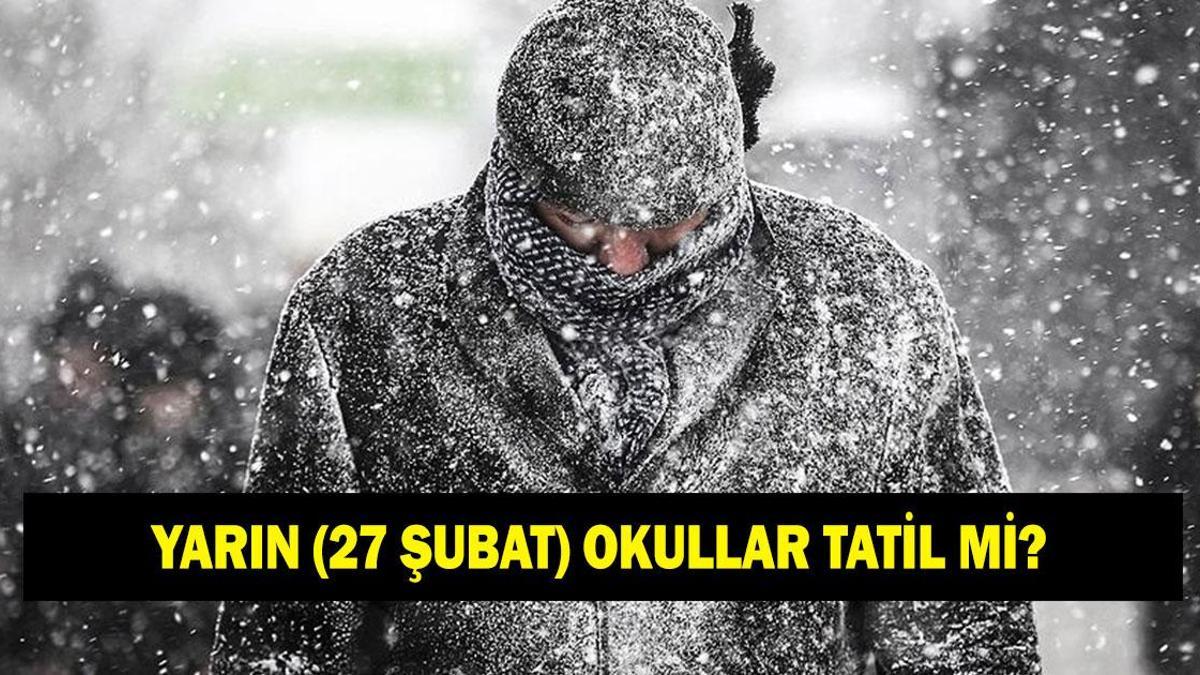 YARIN OKULLAR TATİL Mİ? 27 Şubat Hangi İllerde Okullar Tatil? Valilikten Kar Tatili Açıklaması Geldi